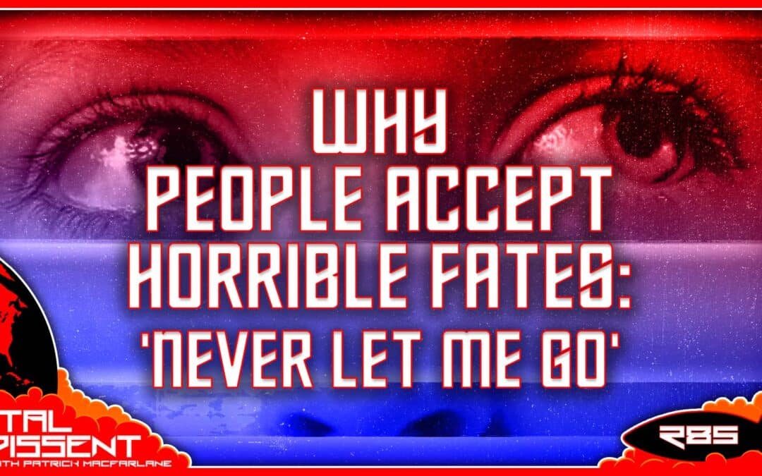 Why People Accept Horrible Fates: ‘Never Let Me Go’ Ep. 285