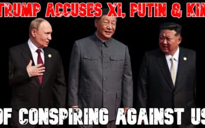 COI #833: Trump Accuses Xi, Putin & Kim of Conspiring Against US