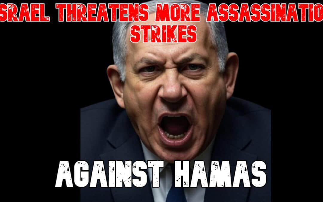 COI #836: Israel Threatens More Assassination Strikes Against Hamas