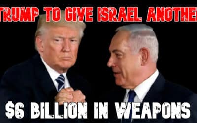 COI #839: Trump to Give Israel Another $6 Billion in Weapons