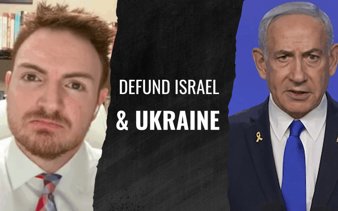 The Case Against Foreign Aid to Israel and Ukraine