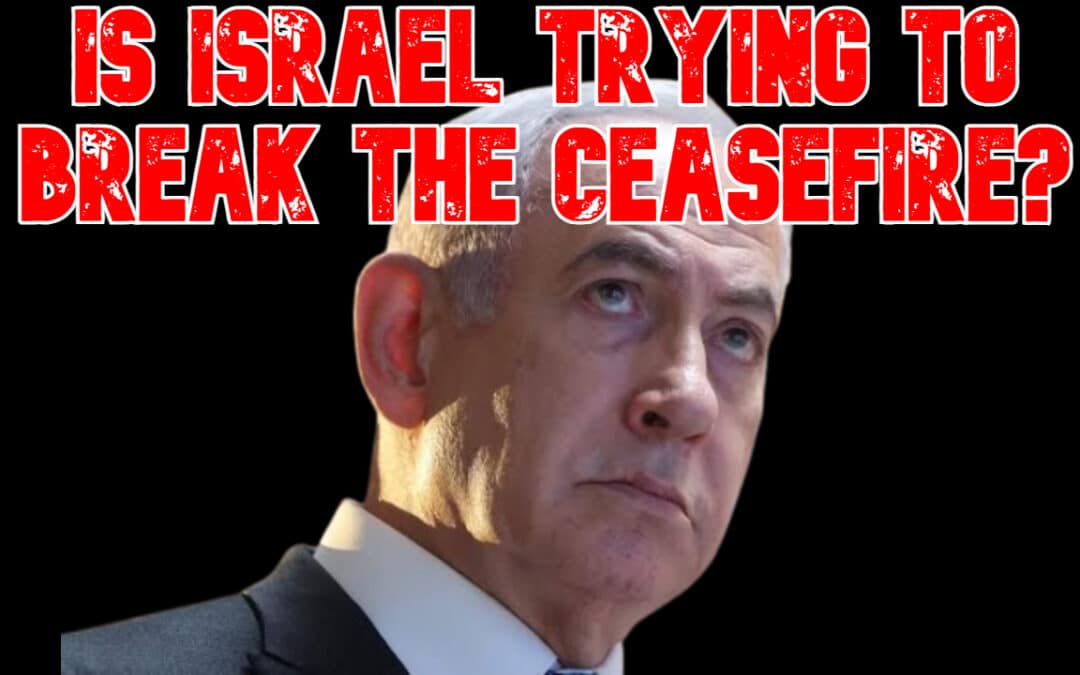COI #845: Is Israel Trying to Break the Ceasefire?