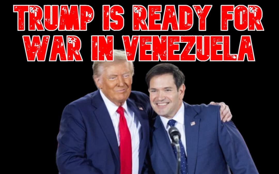 COI #850: Trump Is Ready for War in Venezuela