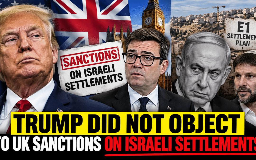 Trump Did Not Oppose UK Sanctions on Israeli Settlements