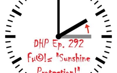 DHP Ep. 292: Fµ©!≤ “Sunshine Protection!”: DST as a Revolt Against Nature