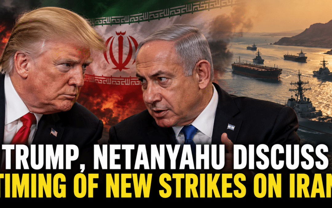 Trump, Netanyahu Discuss Timing of New Strikes on Iran